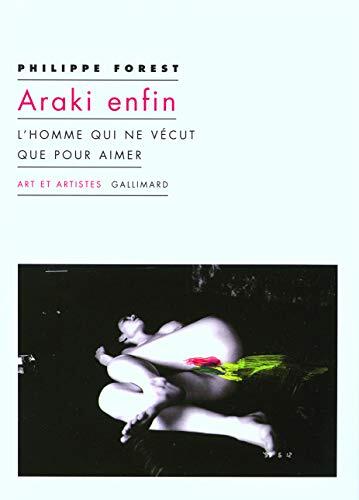 Araki enfin: L'homme qui ne vécut que pour aimer