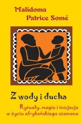 Z wody i ducha. Rytuały, magia i inicjacja w życiu afrykańskiego szamana