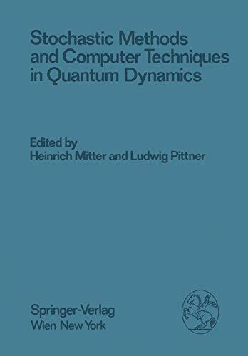 Stochastic Methods and Computer Techniques in Quantum Dynamics: Proceedings of the XXIII. Internationale Universitätswochen für Kernphysik 1984