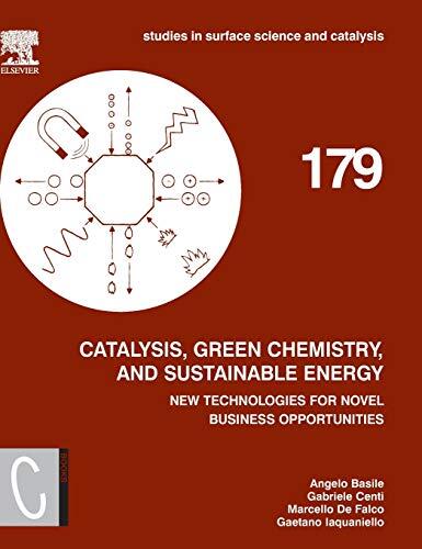 Catalysis, Green Chemistry and Sustainable Energy: New Technologies for Novel Business Opportunities (Volume 179)