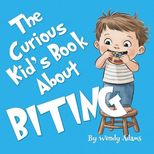 The Curious Kid's Book About Biting: A Fun and Educational Picture Book That Helps Children and Toddlers Understand All About Biting