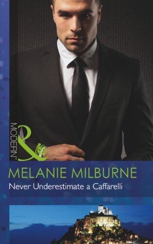 Never Underestimate a Caffarelli (Mills & Boon Modern) by Melanie Milburne (2013) Paperback