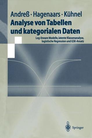 Analyse von Tabellen und kategorialen Daten: Log-lineare Modelle, latente Klassenanalyse, logistische Regression und GSK-Ansatz (Springer-Lehrbuch)