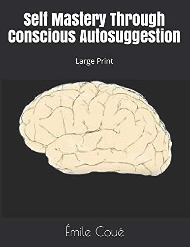Self Mastery Through Conscious Autosuggestion: Large Print