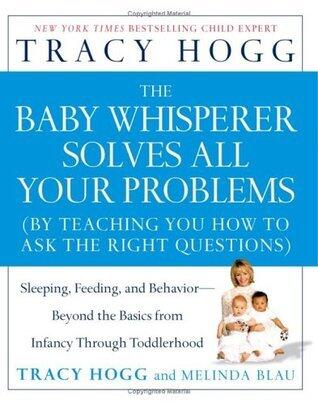 The Baby Whisperer Solves All Your Problems: Sleeping, Feeding, and Behavior--Beyond the Basics from Infancy Through Toddlerhood