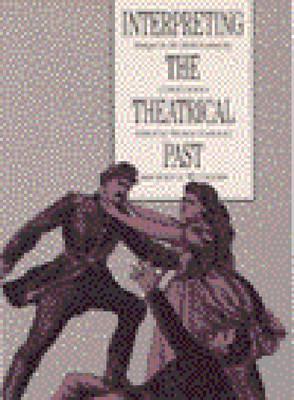 Interpreting The Theatrical Past: Historiography Of Performance