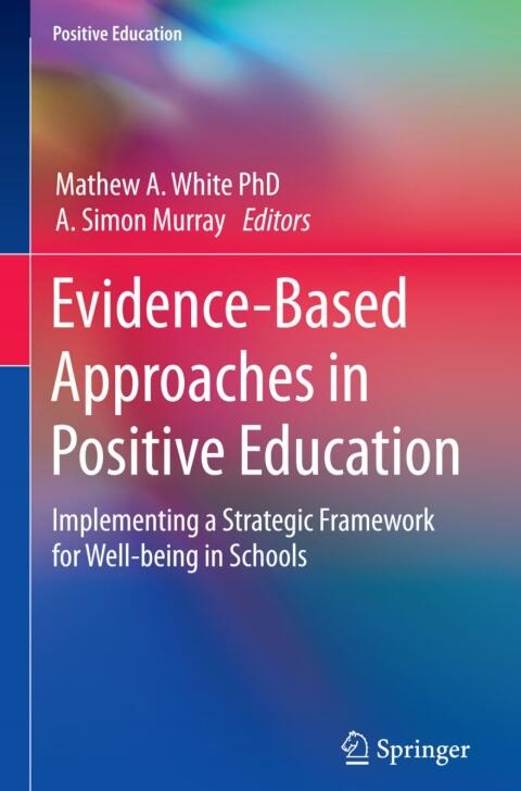 Evidence-Based Approaches in Positive Education: Implementing a Strategic Framework for Well-being in Schools