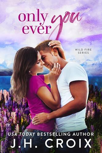 Only Ever You: Small town, second chance firefighter romance