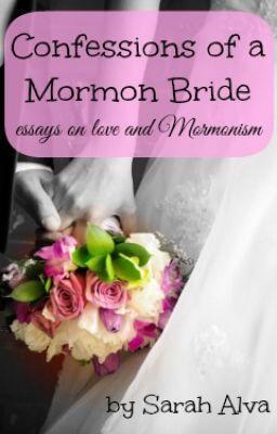 Confessions of a Mormon Bride: Essays on Love and Mormonism