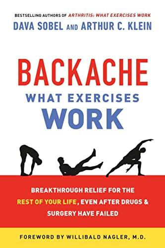 Backache: What Exercises Work: Breakthrough Relief for the Rest of Your Life, Even After Drugs and Surgery Have Failed