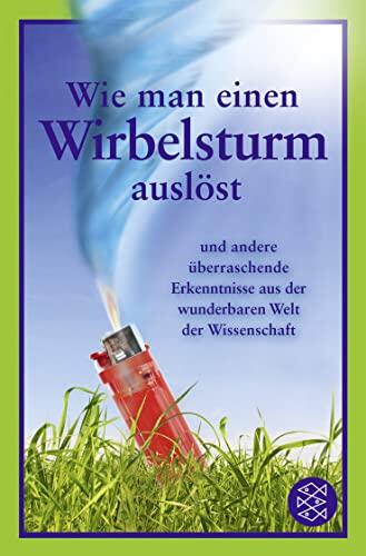 Wie Man Einen Wirbelsturm Auslöst Und Andere Überraschende Erkenntnisse Aus Der Wunderbaren Welt Der Wissenschaft