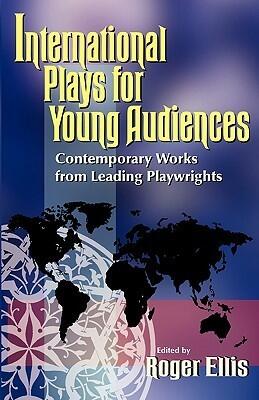 International Plays for Young Audiences: Contemporary Works from Leading Playwrights