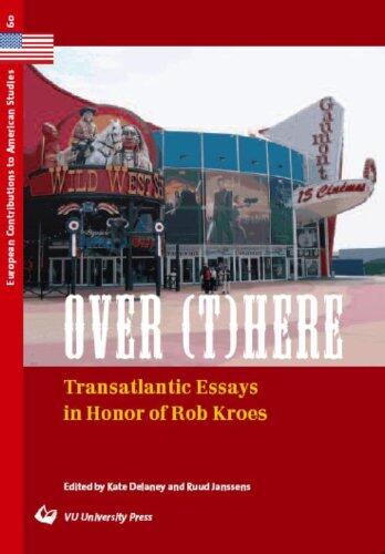 Over Here: Transatlantic Essays in Honor of Rob Kroes