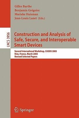 Construction and Analysis of Safe, Secure, and Interoperable Smart Devices: Second International Workshop, CASSIS 2005, Nice, France, March 8-11, ...