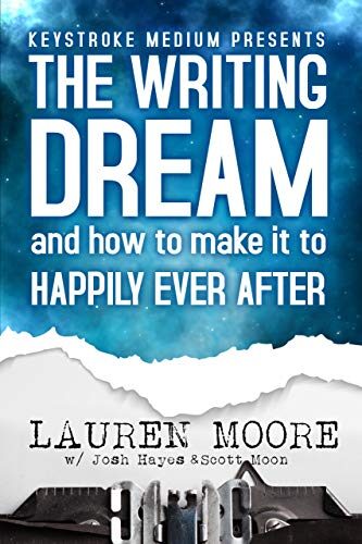 The Writing Dream: and How to Make it to Happily Ever After