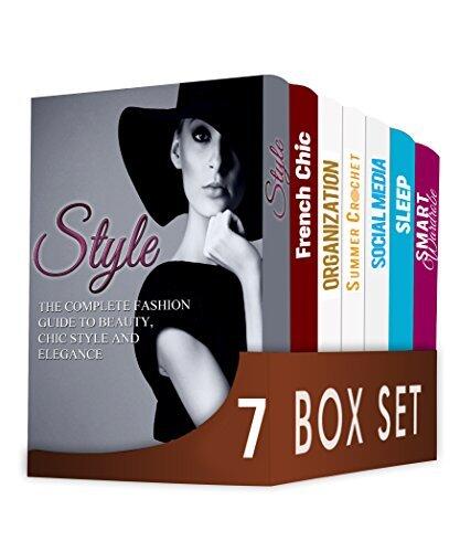 Style 7 in 1 Box Set: The Complete Fashion Guide to Beauty, Chic Style and Elegance, French Chic, Organization, Crochet, Social Media, Sleep, Smart Wardrobe