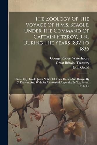 The Zoology Of The Voyage Of H.m.s. Beagle, Under The Command Of Captain Fitzroy, R.n., During The Years 1832 To 1836: Birds, By J. Gould [with Notice ... Anatomical Appendix By T.c. Eyton. 1841. 4 P