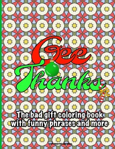 Gee Thanks! Christmas Adult Colouring Book: Funny Gag Gift for Adults White Elephant Gifts: Hilarious Secret Santa Adult Coloring Book