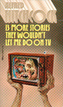 Alfred Hitchcock Presents: 13 More Stories They Wouldn't Let Me Do on TV
