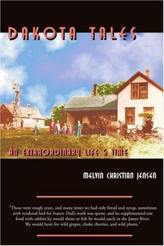 Dakota Tales: An Extraordinary Life & Time by William Jensen