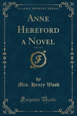 Anne Hereford a Novel, Vol. 3 of 3