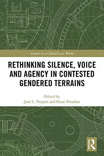 Rethinking Silence, Voice and Agency in Contested Gendered Terrains