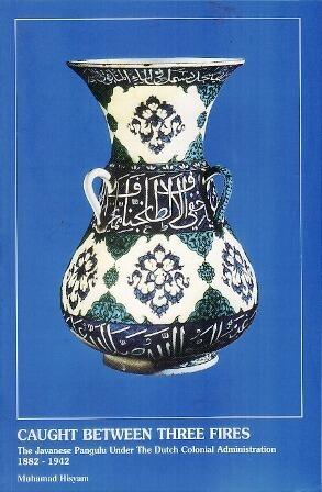 Caught between Three Fires: The Javanese Pangulu under the Dutch Colonial Administration 1882-1942