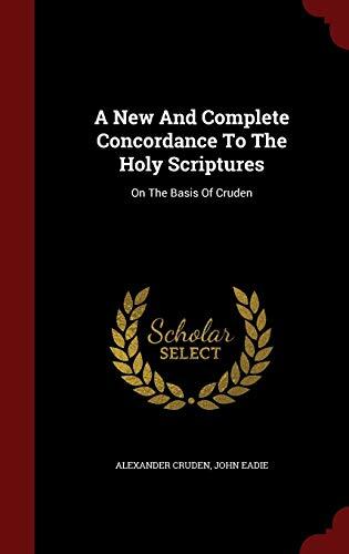 A New And Complete Concordance To The Holy Scriptures: On The Basis Of Cruden