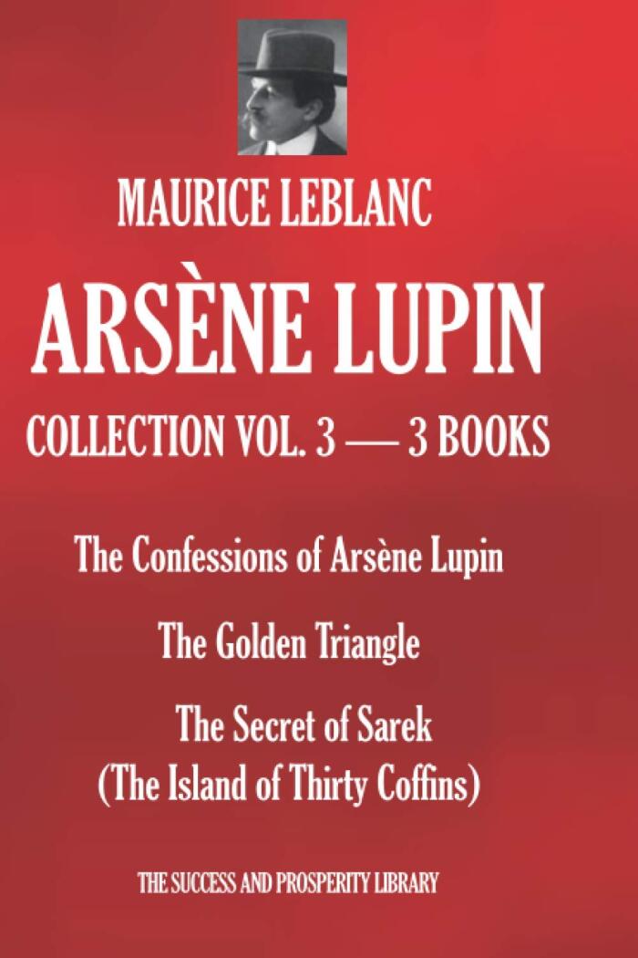 ARSÈNE LUPIN COLLECTION VOL. 3 - 3 BOOKS: The Confessions of Arsène Lupin; The Golden Triangle; The Secret of Sarek