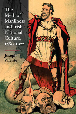 The Myth of Manliness in Irish National Culture (1880-1922)
