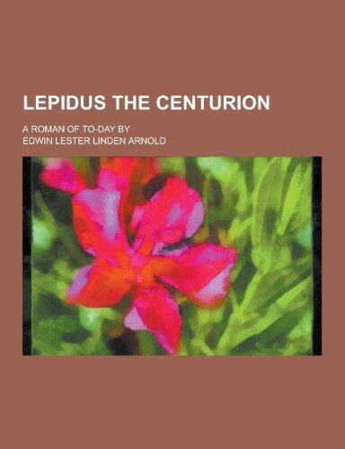 Lepidus the Centurion; A Roman of To-Day by