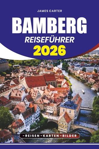 BAMBERG REISEFÜHRER 2026: Entdecken Sie verborgene Schätze, lokale Geheimnisse und unvergessliche Erlebnisse in Deutschlands mittelalterlichem Kleinod