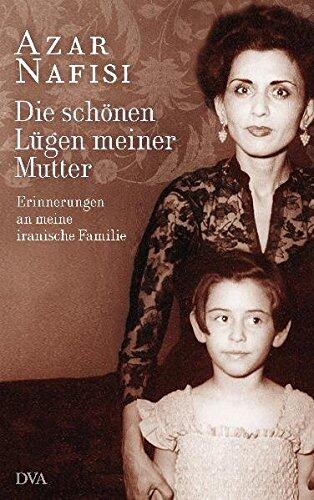 Die Schönen Lügen Meiner Mutter Erinnerungen An Meine Iranische Familie