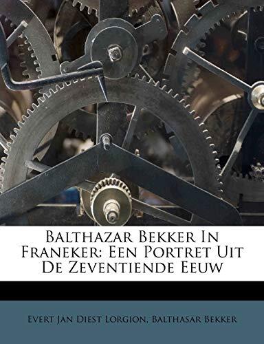 Balthazar Bekker In Franeker: Een Portret Uit De Zeventiende Eeuw