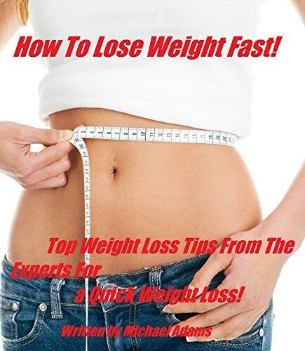 How To Lose Weight Fast! Top Weight Loss Tips From The Experts For a Quick Weight Loss!