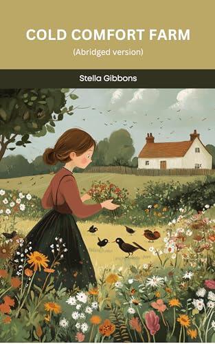 Cold Comfort Farm: An Abridged Satire of Rural Eccentricity, Manners, Madness and Modern Wit