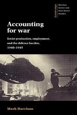 Accounting for War Soviet: Production, Employment, and the Defence Burden, 1940–1945