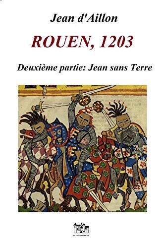 Rouen, 1203 - Seconde partie : Jean sans Terre