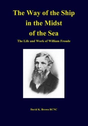 The Way of a Ship in the Midst of the Sea: The Life and Work of William Froude
