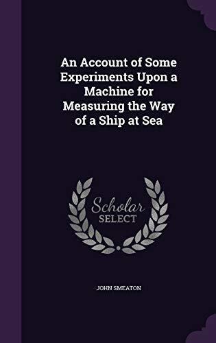 An Account of Some Experiments Upon a Machine for Measuring the Way of a Ship at Sea