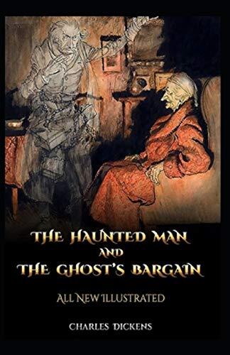 The Haunted Man and the Ghosts Bargain (Illustrated)