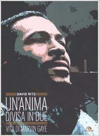 Un'anima divisa in due: vita di Marvin Gaye