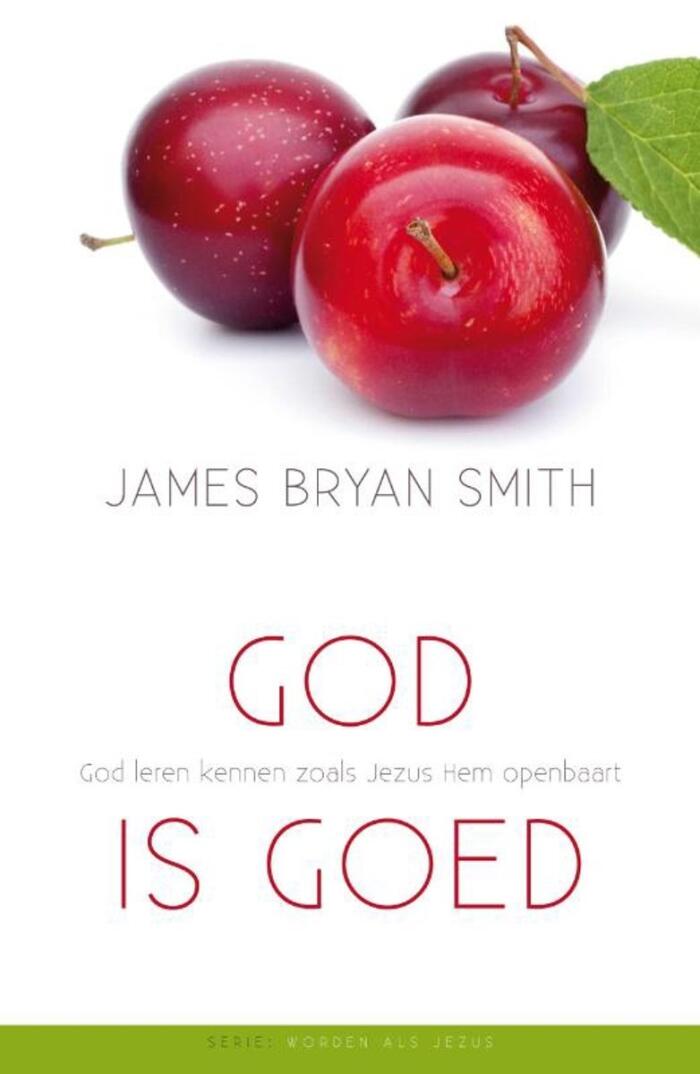God is goed: God leren kennen zoals Jezus Hem openbaart