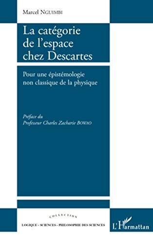 La Catégorie de l'Espace Chez Descartes: Pour une Épistémologie Non Classique de la Physique