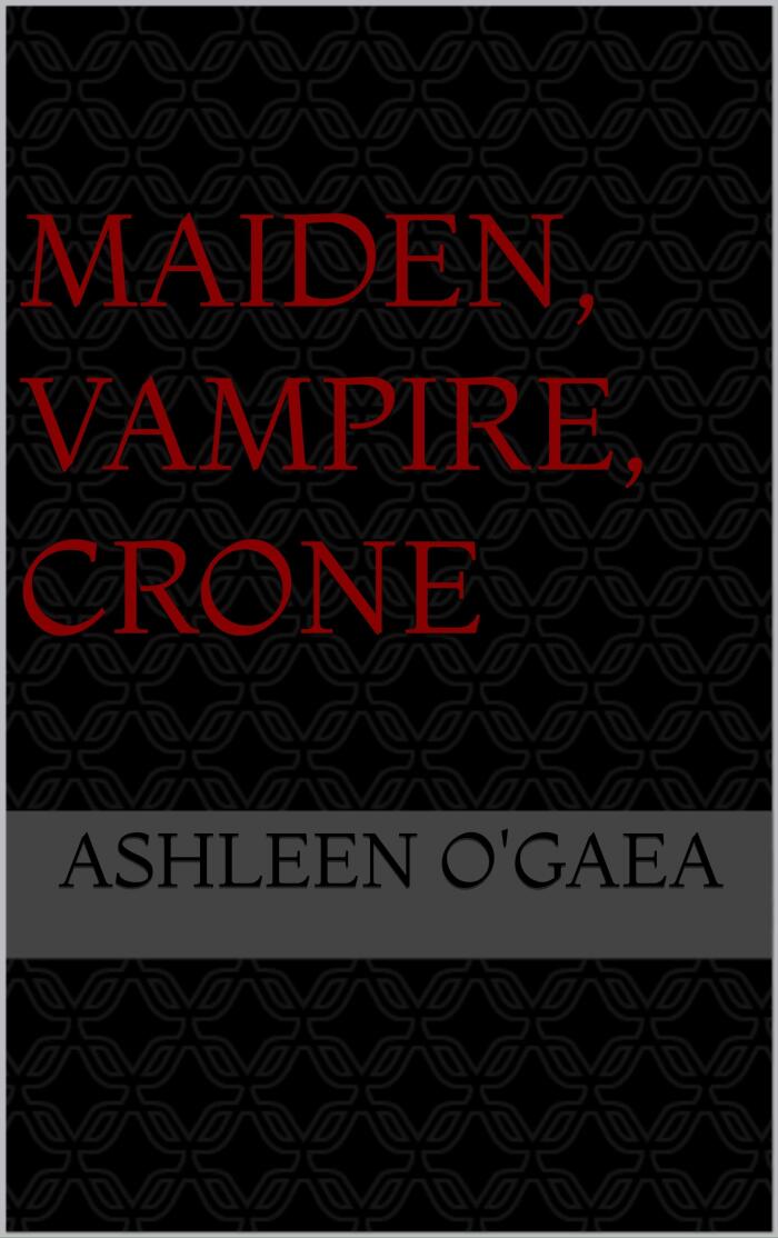 Maiden, Vampire, Crone