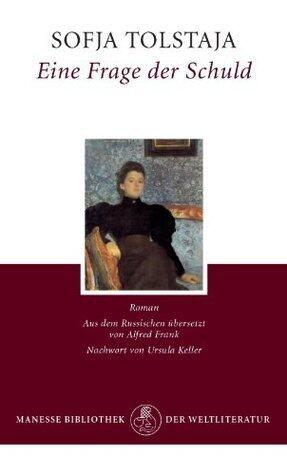 Eine Frage der Schuld: Roman - Mit der "Kurzen Autobiographie der Gräfin S. A. Tolstaja"