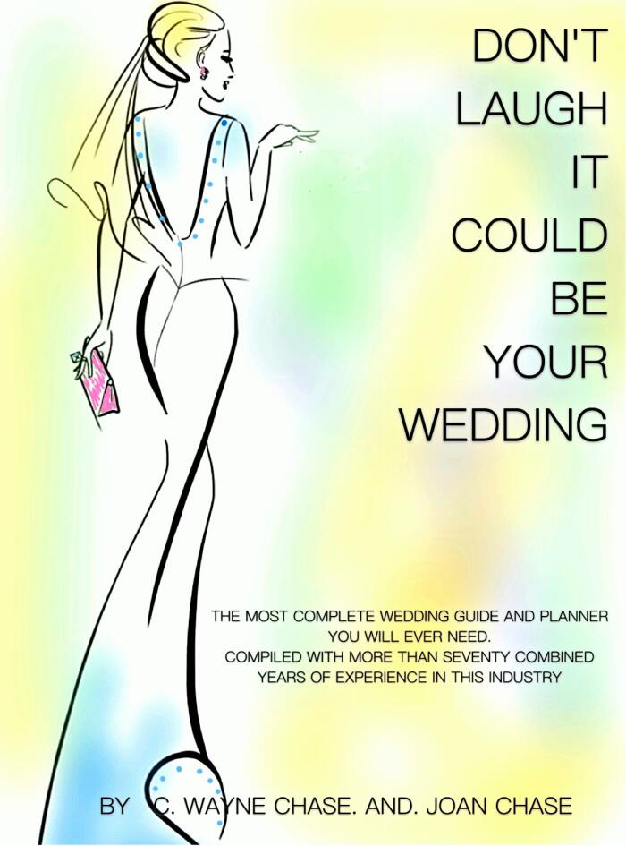 Don't Laugh, it Could be Your Wedding: The Most Complete Wedding Guide and Planner You will Ever Need. Compiled With Over Seventy Years of Combined Experience.