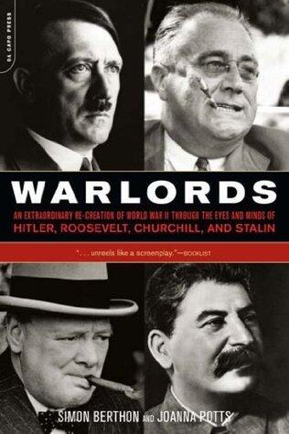 Warlords: An Extraordinary Re-creation of World War II through the Eyes and Minds of Hitler, Churchill, Roosev