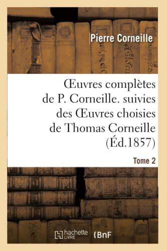 Oeuvres Complètes de P. Corneille, Suivies des Oeuvres Choisies de Thomas Corneille (Tome 2)