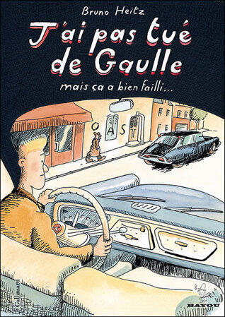 J'ai pas tué de Gaulle mais ça a bien failli